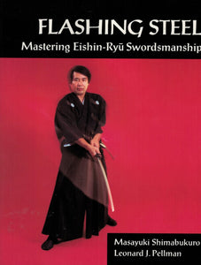 Flashing Steel - Mastering Eishin-Ryū Swordsmanship (Masayuki Shimabukuro, Leonard J Pellman)