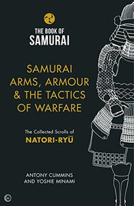 The Book of Samurai:  Samurai Arms, Armour & the Tactics of Warfare - The Collected Scrolls of Natori-Ryu