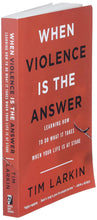 When Violence Is the Answer: Learning How to Do What It Takes When Your Life Is at Stake (Tim Larkin) [Hardcover, Paperback, or Audiobook]