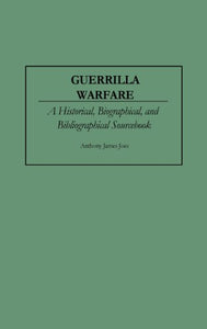 Guerrilla Warfare: A Historical, Biographical, and Bibliographical Sourcebook (paperback)