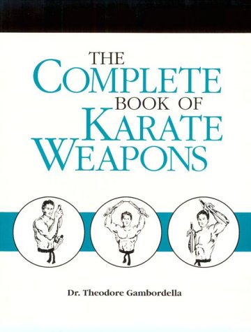 The Complete Book of Karate Weapons (Theodore Gambordella)