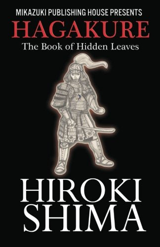 Hagakure; The Book of Hidden Leaves: The Way of the Samurai (paperback)