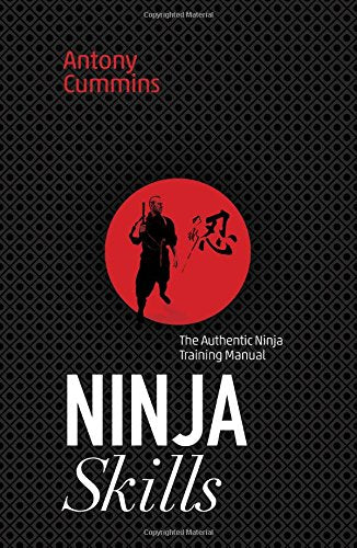 Ninja Skills: The Authentic Ninja Training Manual (Antony Cummins)