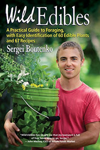 Wild Edibles: A Practical Guide to Foraging, with Easy Identification of 60 Edible Plants and 67 Recipes (Sergei Boutenko)