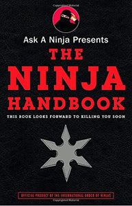 Ask a Ninja Presents The Ninja Handbook: This Book Looks Forward to Killing You Soon