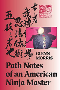 Path Notes of an American Ninja Master - Glenn Morris (paperback)