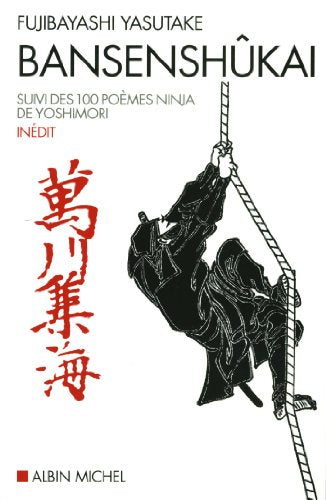 Bansenshûkai - Le traité des dix mille rivières: Suivi de 100 poèmes ninja de Yoshimori