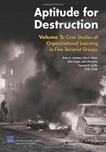 Aptitude for Destruction 2: Case Studies of Organizational Learning in Five Terrorist Groups by Brian A. Jackson (2005-05-15)