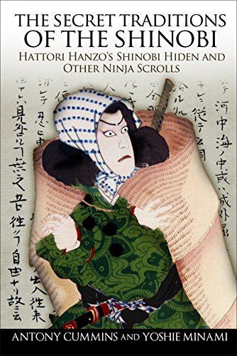 The Secret Traditions of the Shinobi: Hattori Hanzo's Shinobi Hiden and Other Ninja Scrolls