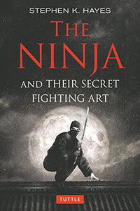 The Ninja and Their Secret Fighting Art (Stephen Hayes)
