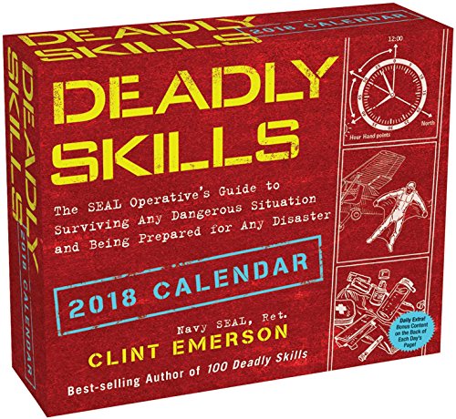 Deadly Skills 2018 Day-to-Day Calendar: The SEAL Operative’s Guide to Surviving Any Dangerous Situation and Being Prepared for Any Disaster