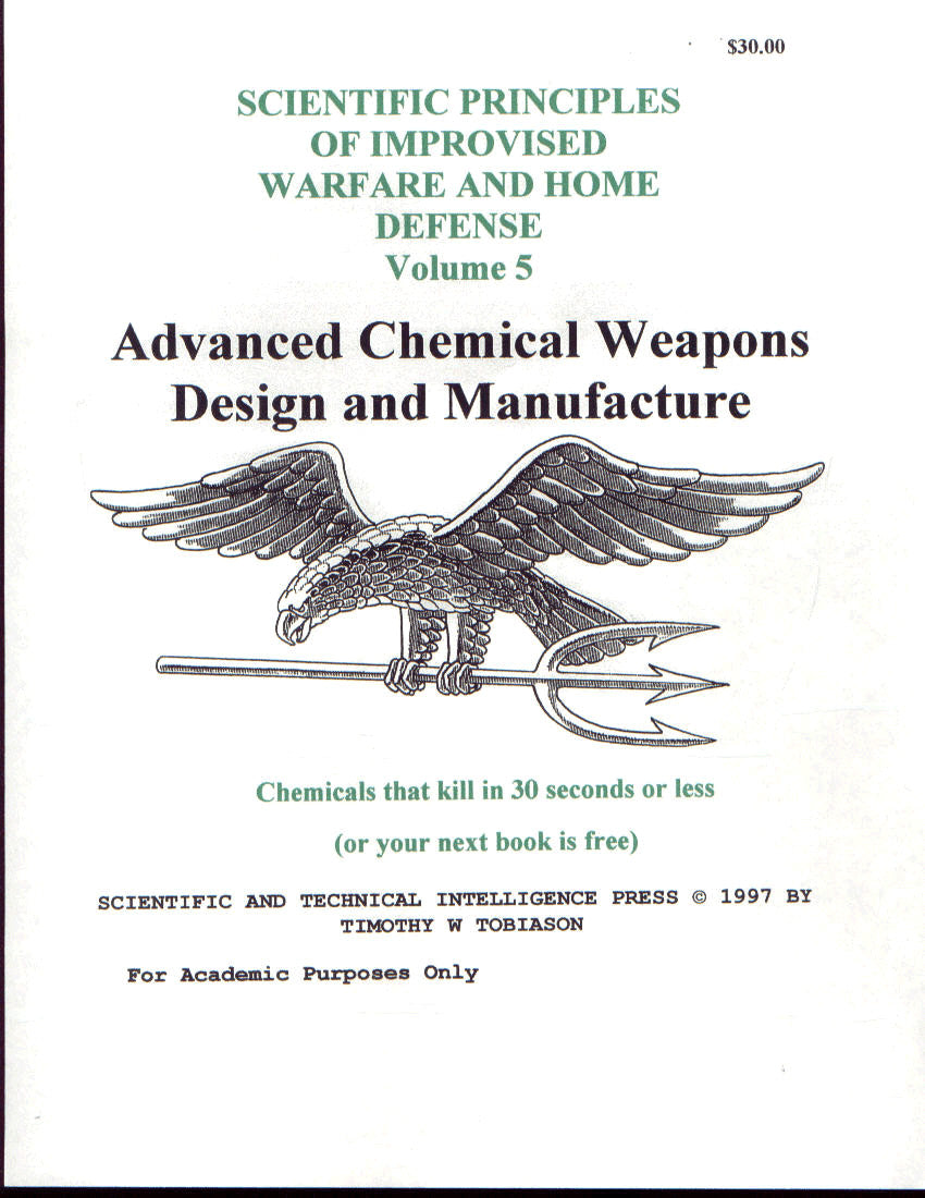 Scientific Principles of Improvised Warfare and Home Defense - Vol 5 - Advanced Chemical Weapons Design and Manufacture (Tobiason)